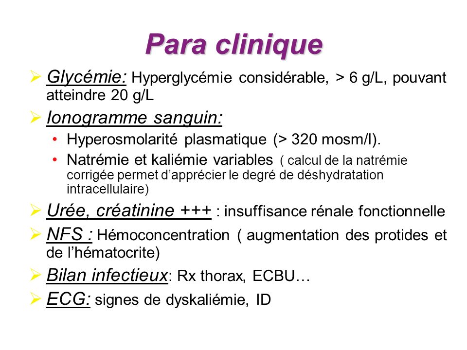 Para clinique Glycémie: Hyperglycémie considérable, > 6 g/L, pouvant atteindre 20 g/L. Ionogramme sanguin: