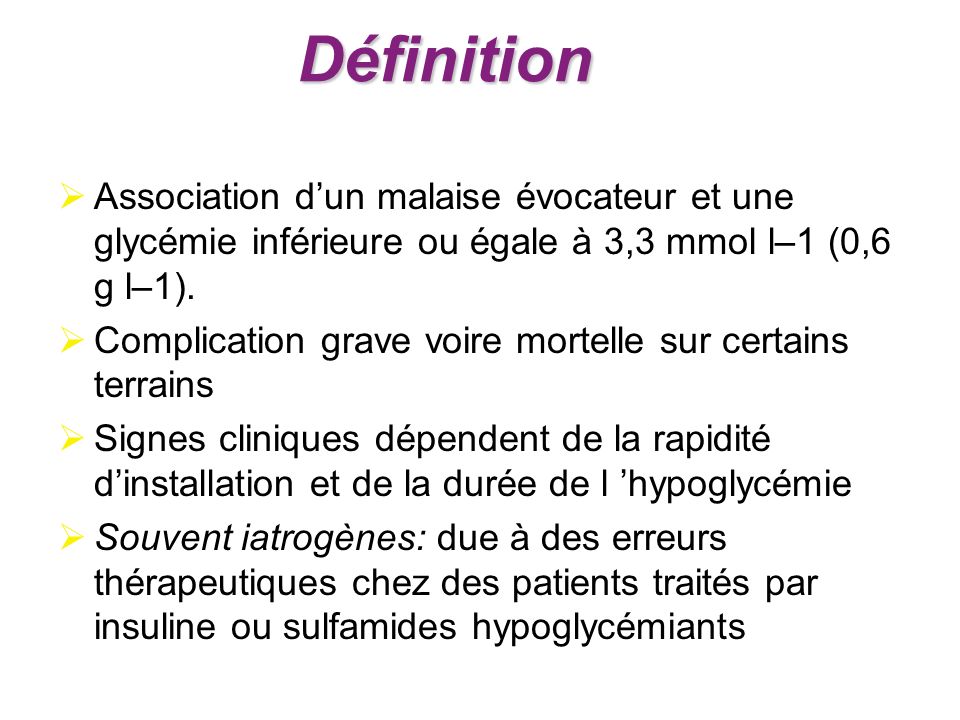 Définition Association d’un malaise évocateur et une glycémie inférieure ou égale à 3,3 mmol l–1 (0,6 g l–1).