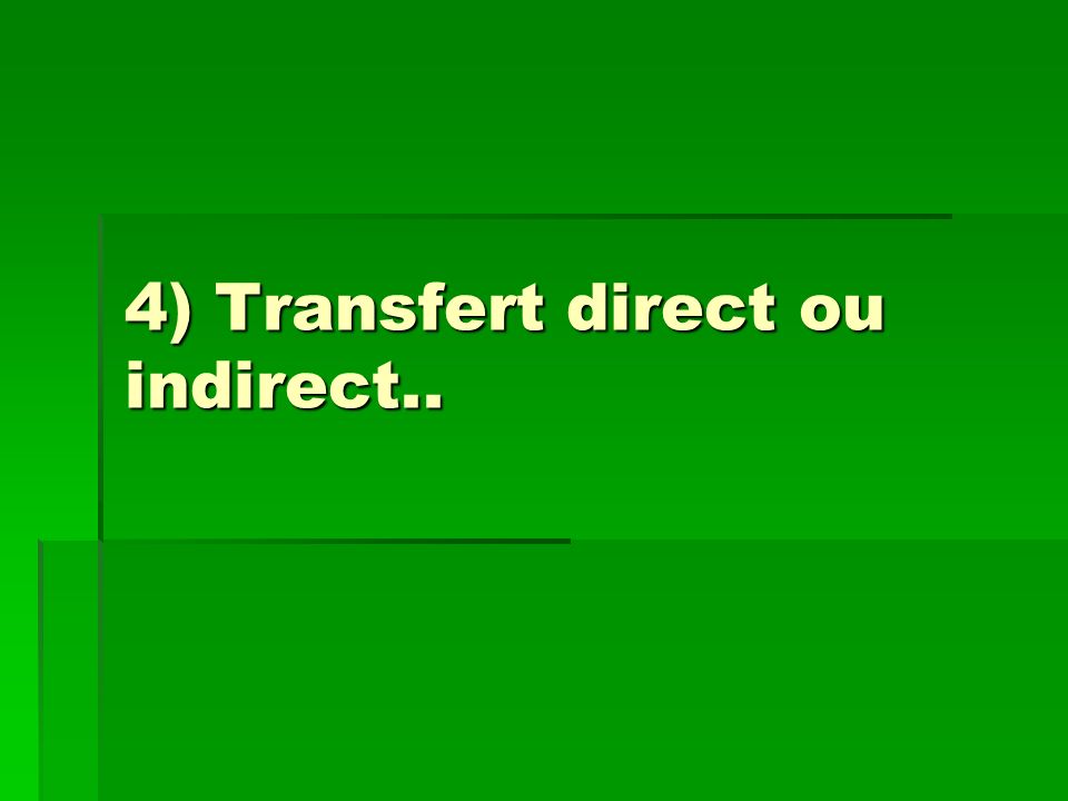 4) Transfert direct ou indirect..