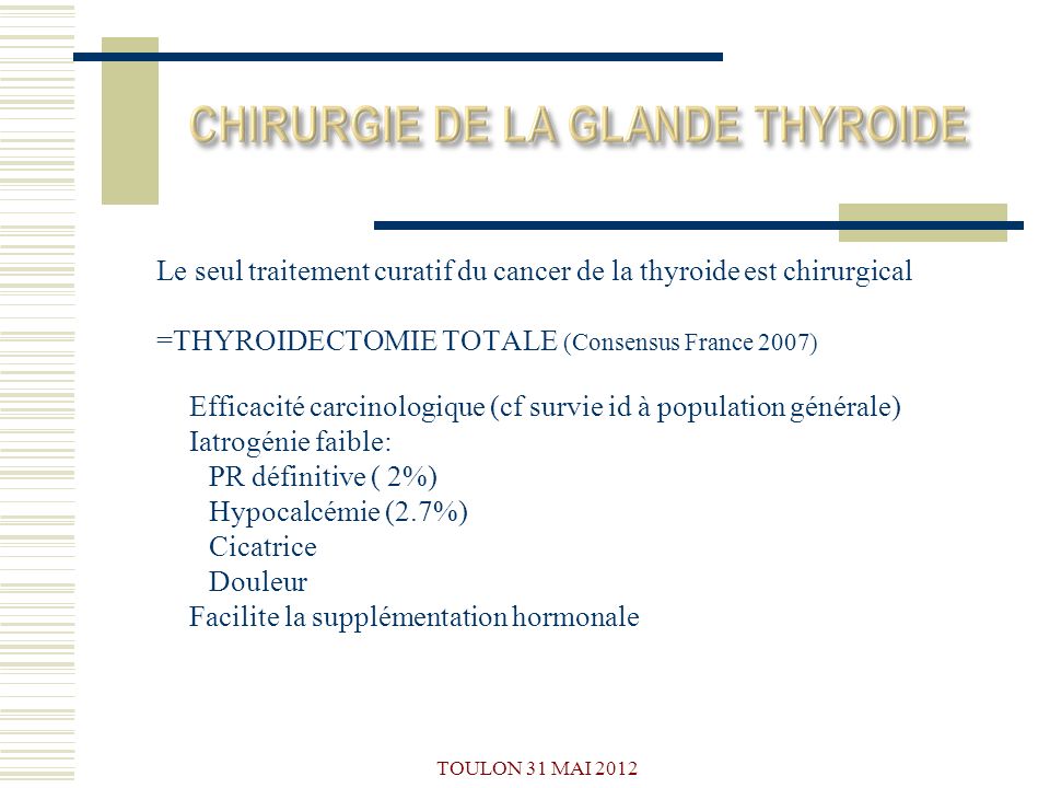 Le seul traitement curatif du cancer de la thyroide est chirurgical