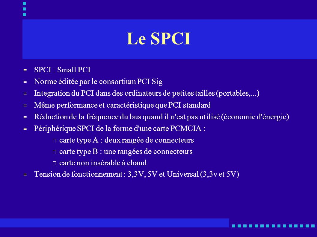 Le SPCI SPCI : Small PCI Norme éditée par le consortium PCI Sig