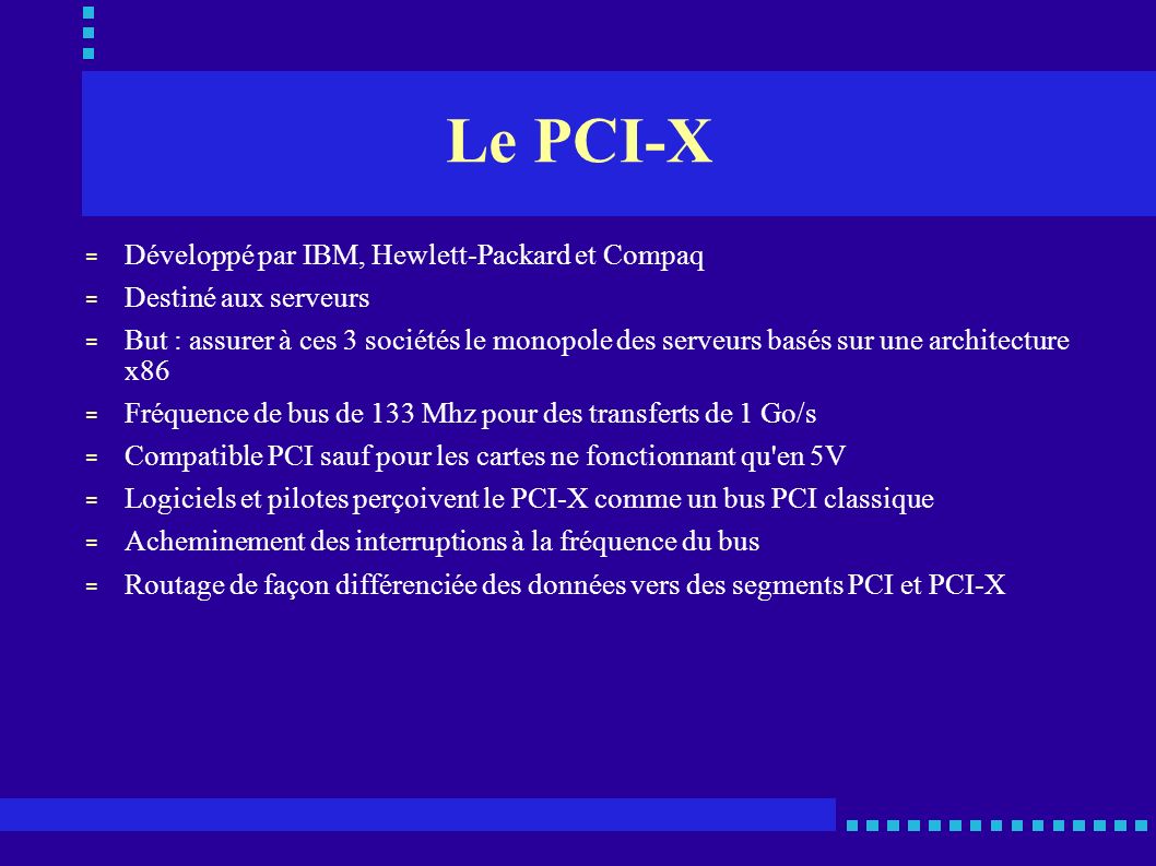 Le PCI-X Développé par IBM, Hewlett-Packard et Compaq