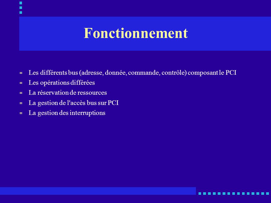 Fonctionnement Les différents bus (adresse, donnée, commande, contrôle) composant le PCI. Les opérations différées.