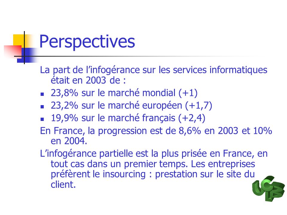 Perspectives La part de l’infogérance sur les services informatiques était en 2003 de : 23,8% sur le marché mondial (+1)