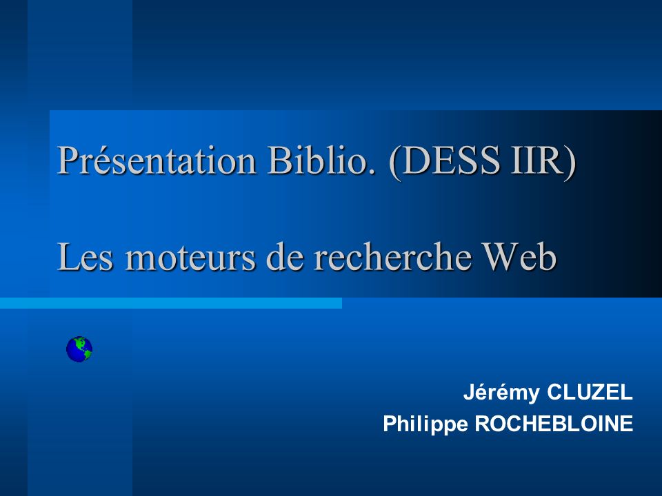 Présentation Biblio. (DESS IIR) Les moteurs de recherche Web