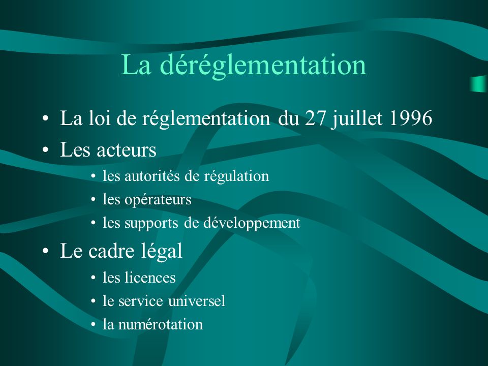 La déréglementation La loi de réglementation du 27 juillet 1996