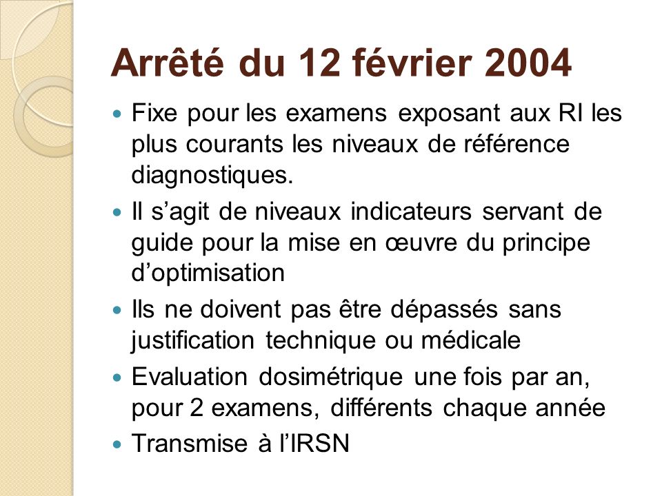 Arrêté du 12 février 2004 Fixe pour les examens exposant aux RI les plus courants les niveaux de référence diagnostiques.