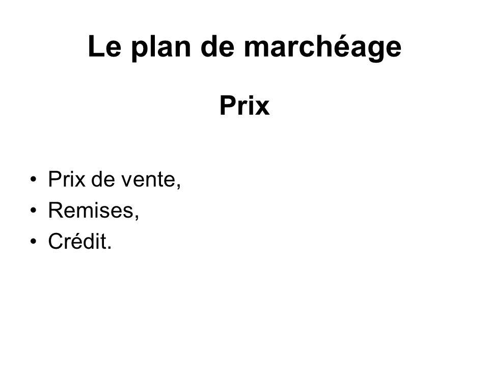 Le plan de marchéage Prix Prix de vente, Remises, Crédit.