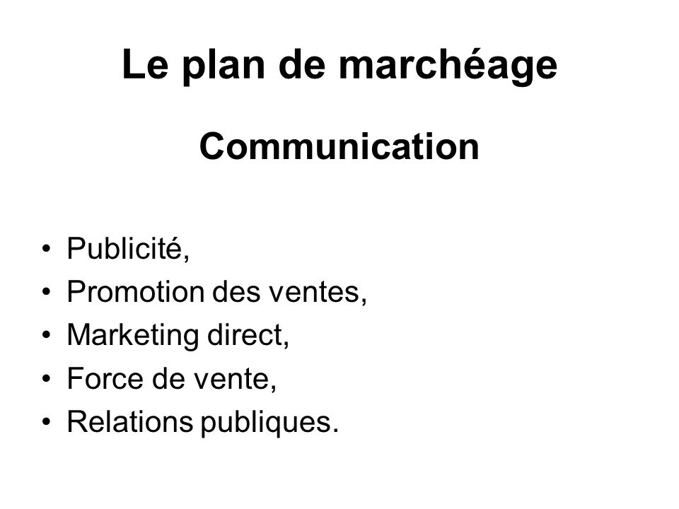 Le plan de marchéage Communication Publicité, Promotion des ventes,