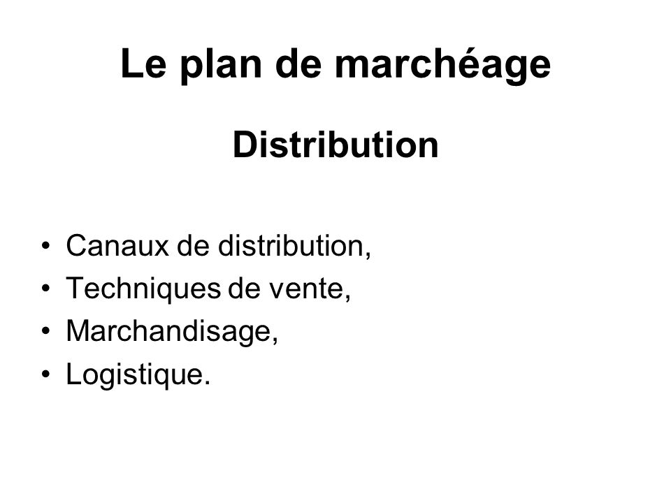 Le plan de marchéage Distribution Canaux de distribution,