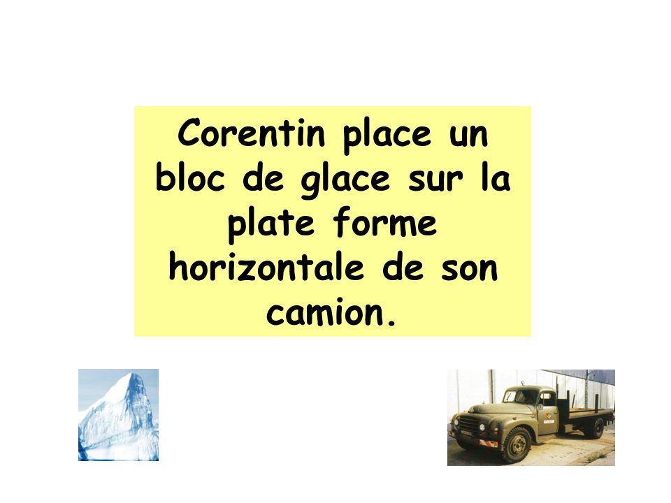 Corentin place un bloc de glace sur la plate forme horizontale de son camion.