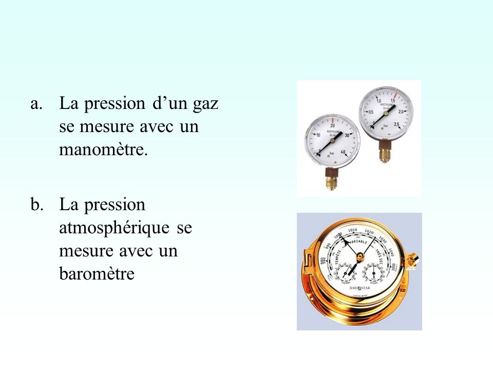 La pression d’un gaz se mesure avec un manomètre.