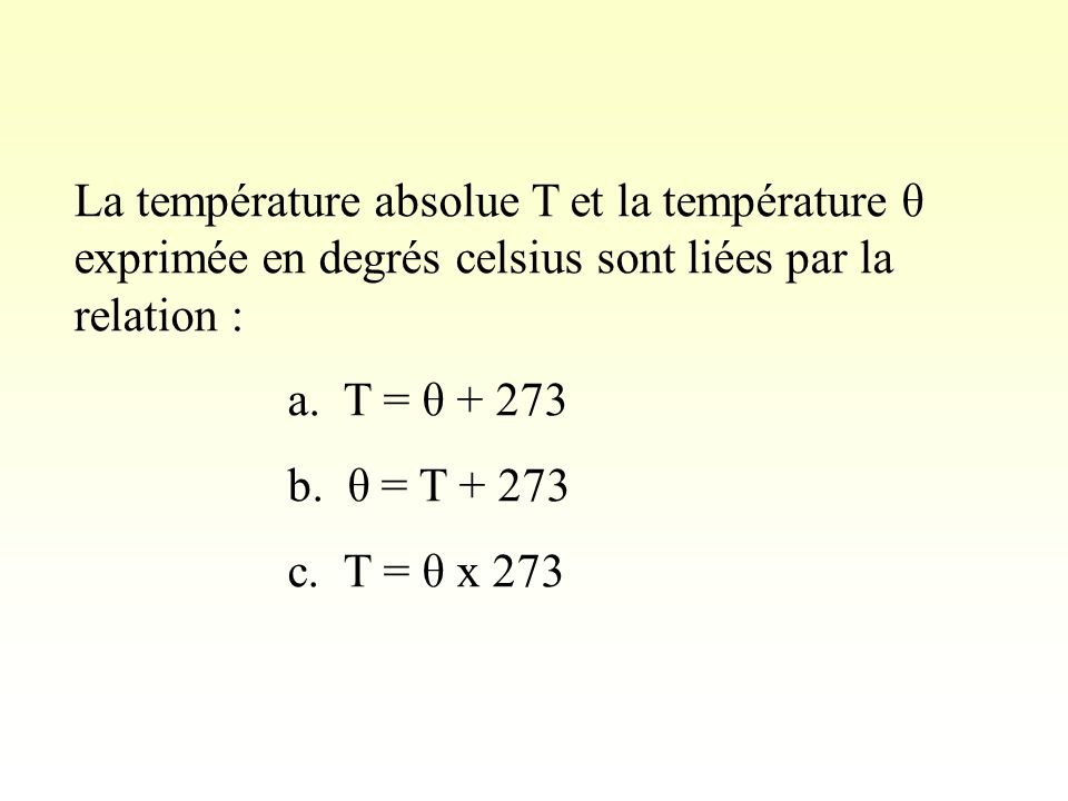 La température absolue T et la température θ exprimée en degrés celsius sont liées par la relation :