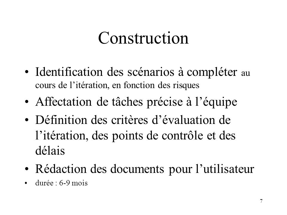 Construction Identification des scénarios à compléter au cours de l’itération, en fonction des risques.