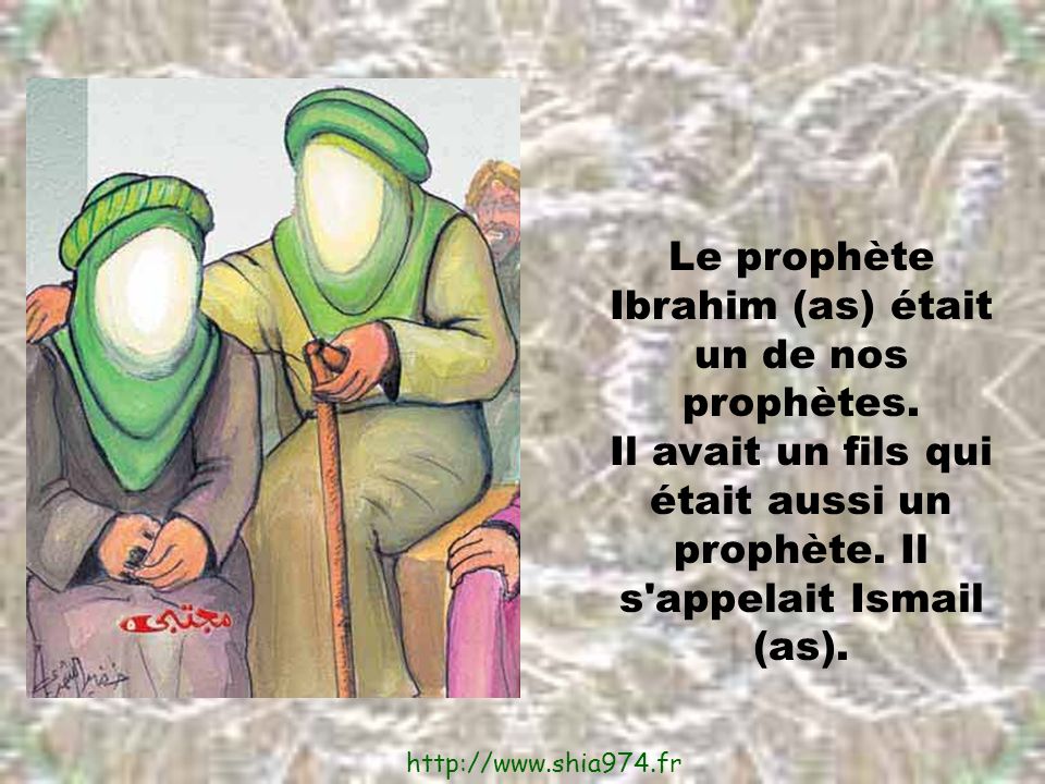 Le prophète Ibrahim (as) était un de nos prophètes.