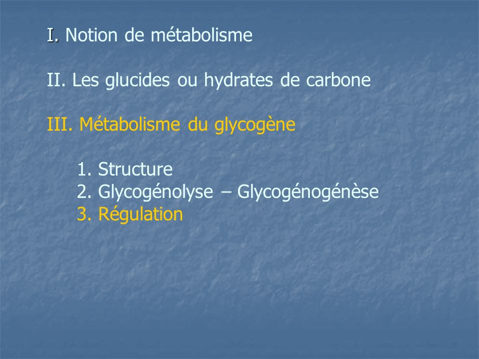 II. Les glucides ou hydrates de carbone III. Métabolisme du glycogène