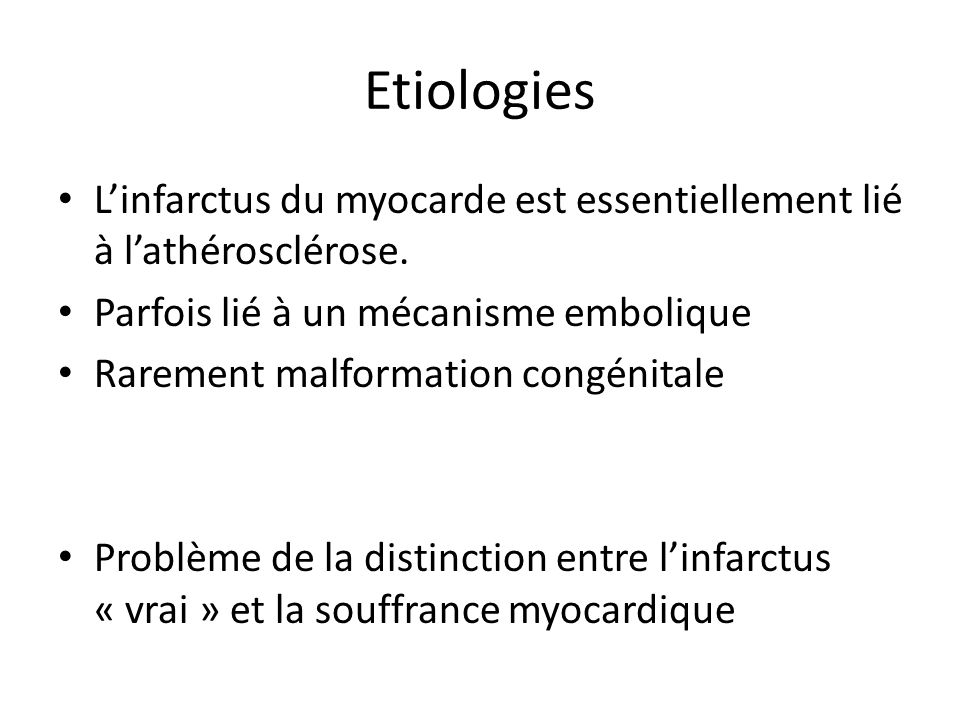 Etiologies L’infarctus du myocarde est essentiellement lié à l’athérosclérose. Parfois lié à un mécanisme embolique.