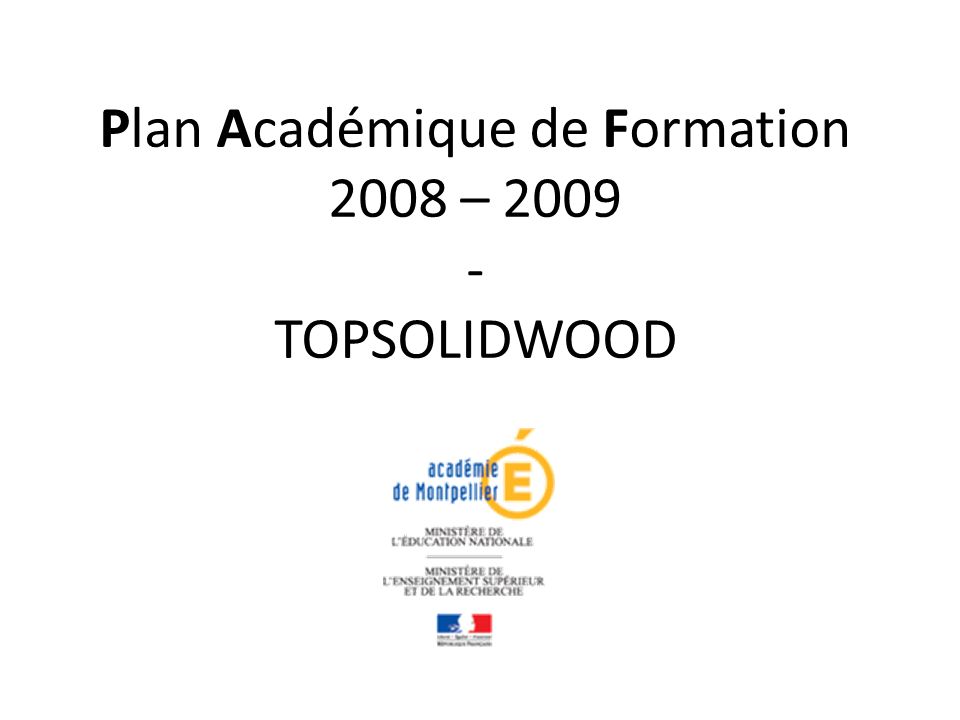 Plan Académique de Formation 2008 – TOPSOLIDWOOD