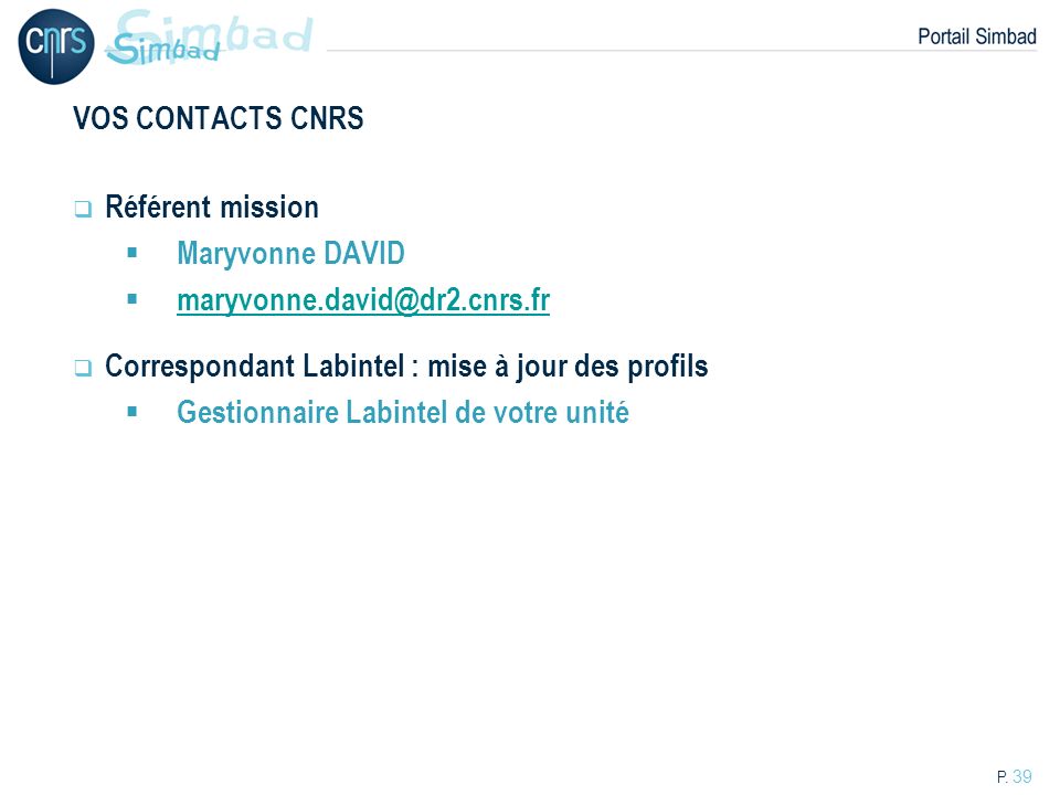 VOS CONTACTS CNRS Référent mission. Maryvonne DAVID. Correspondant Labintel : mise à jour des profils.
