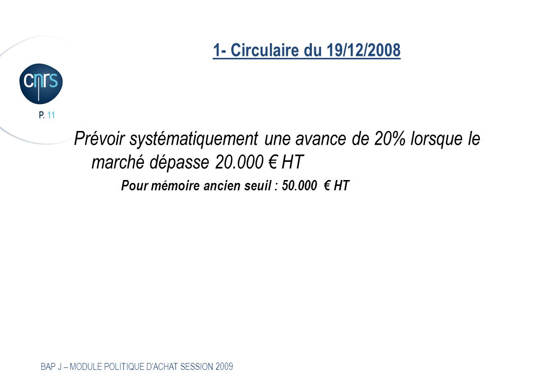 1- Circulaire du 19/12/2008 Prévoir systématiquement une avance de 20% lorsque le marché dépasse € HT.
