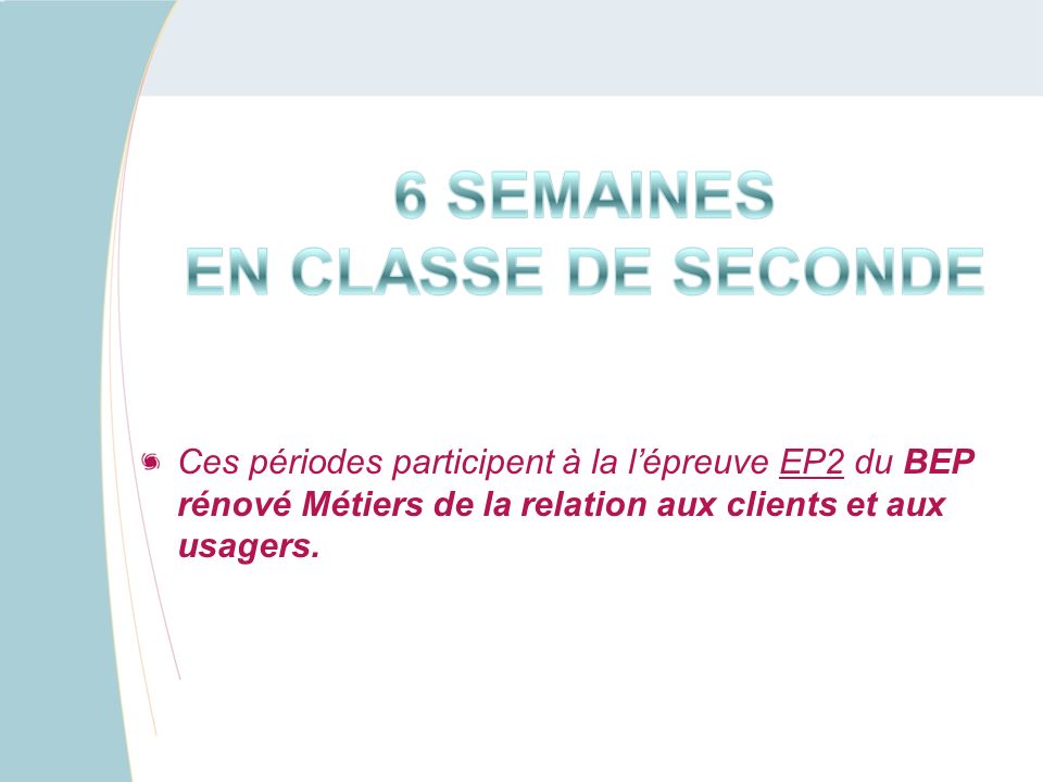Ces périodes participent à la l’épreuve EP2 du BEP rénové Métiers de la relation aux clients et aux usagers.