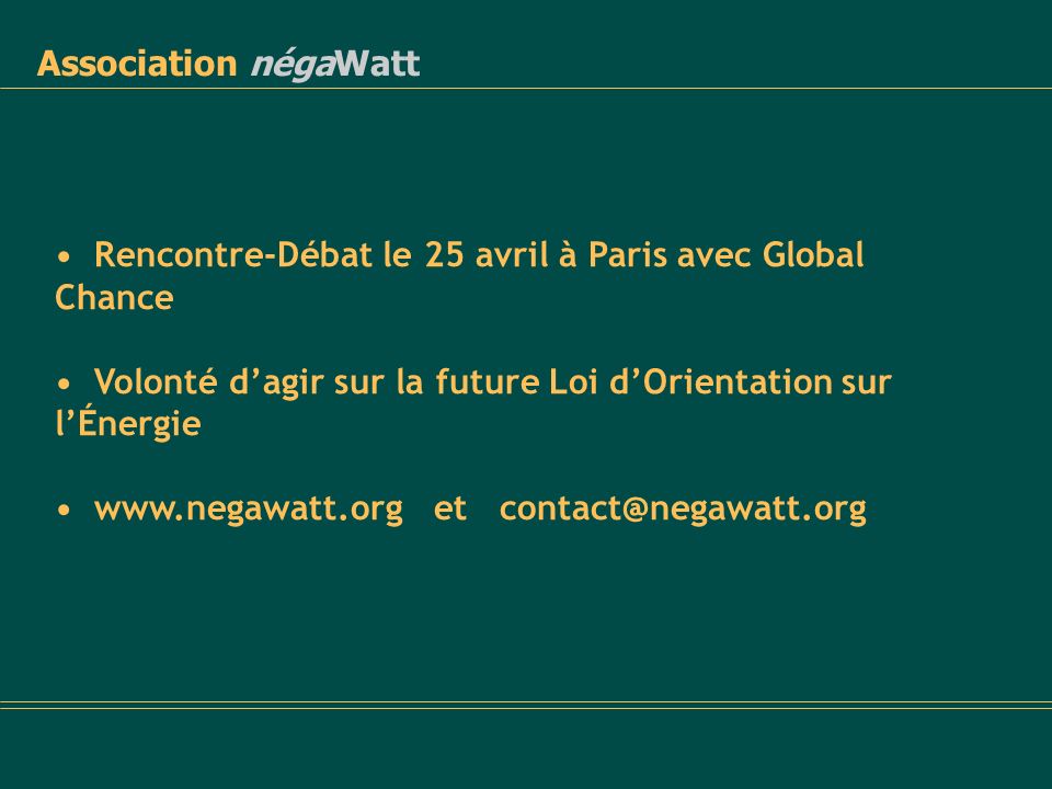 Association négaWatt • Rencontre-Débat le 25 avril à Paris avec Global Chance. • Volonté d’agir sur la future Loi d’Orientation sur l’Énergie.