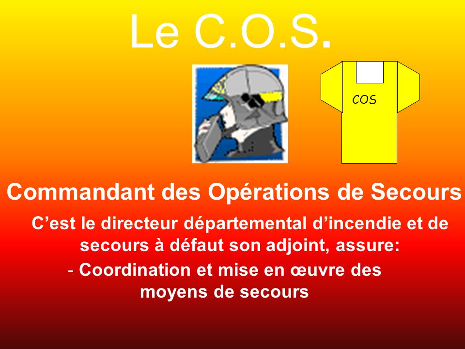 Le C.O.S. Commandant des Opérations de Secours