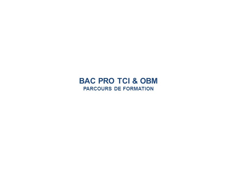 BAC PRO TCI & OBM PARCOURS DE FORMATION