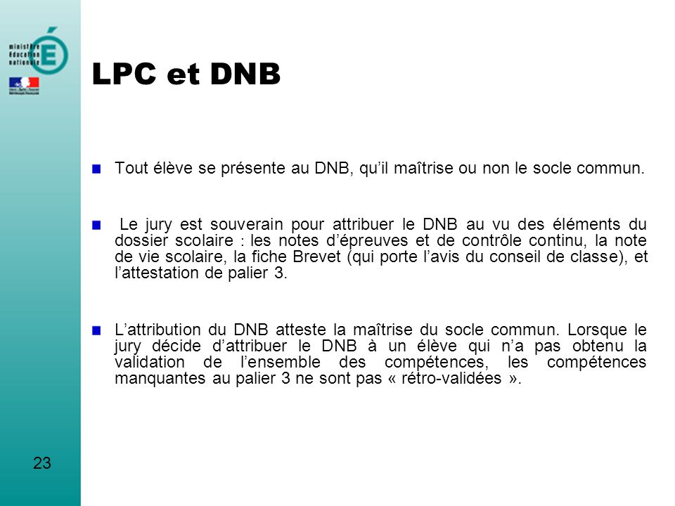 LPC et DNB Tout élève se présente au DNB, qu’il maîtrise ou non le socle commun.