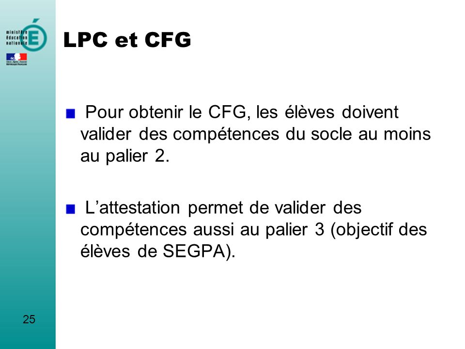 LPC et CFG Pour obtenir le CFG, les élèves doivent valider des compétences du socle au moins au palier 2.