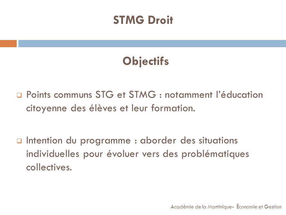 STMG Droit Objectifs. Points communs STG et STMG : notamment l’éducation citoyenne des élèves et leur formation.