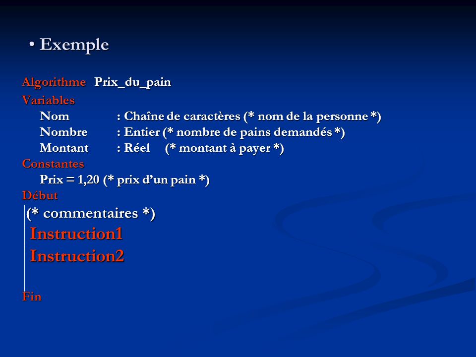 Exemple (* commentaires *) Instruction1 Instruction2