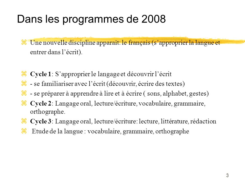 Dans les programmes de 2008 Une nouvelle discipline apparaît: le français (s’approprier la langue et entrer dans l’écrit).