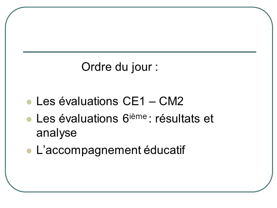 Ordre du jour : Les évaluations CE1 – CM2. Les évaluations 6ième : résultats et analyse.