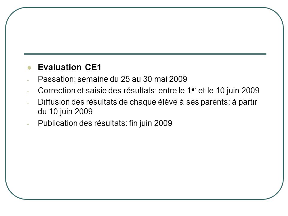 Evaluation CE1 Passation: semaine du 25 au 30 mai 2009