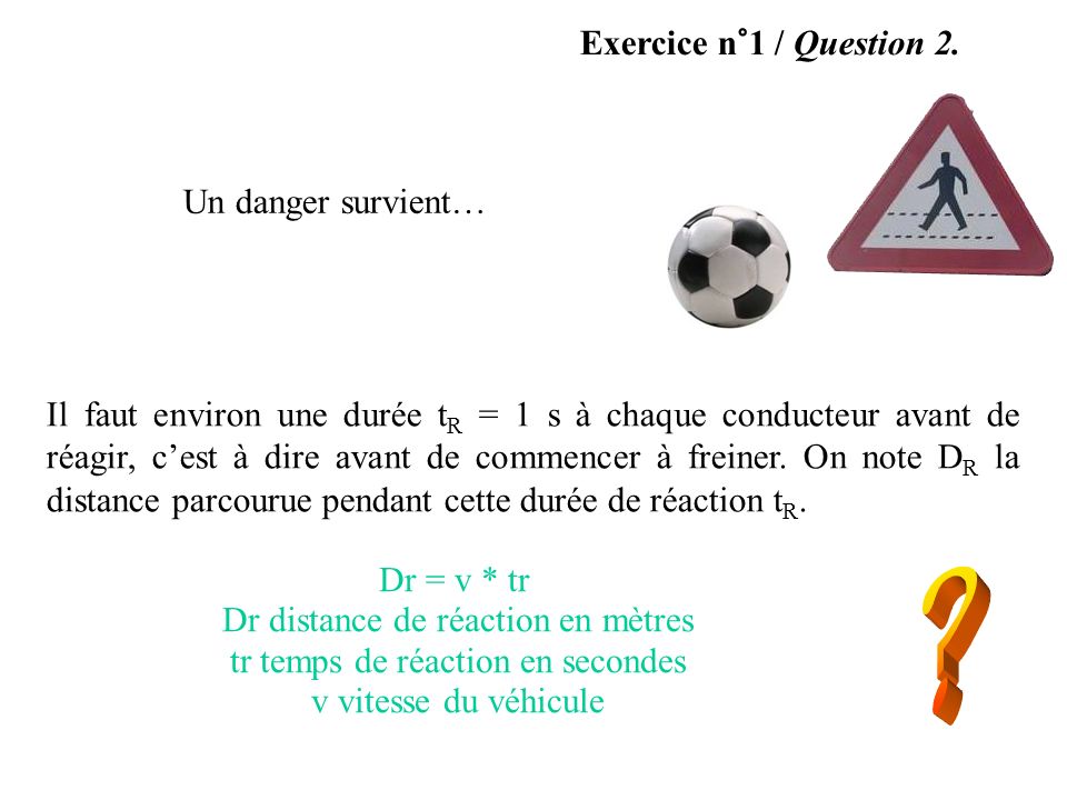 Exercice n°1 / Question 2. Un danger survient…