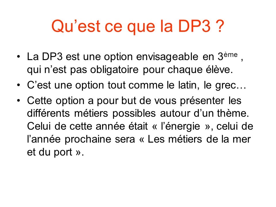 Qu’est ce que la DP3 La DP3 est une option envisageable en 3ème , qui n’est pas obligatoire pour chaque élève.