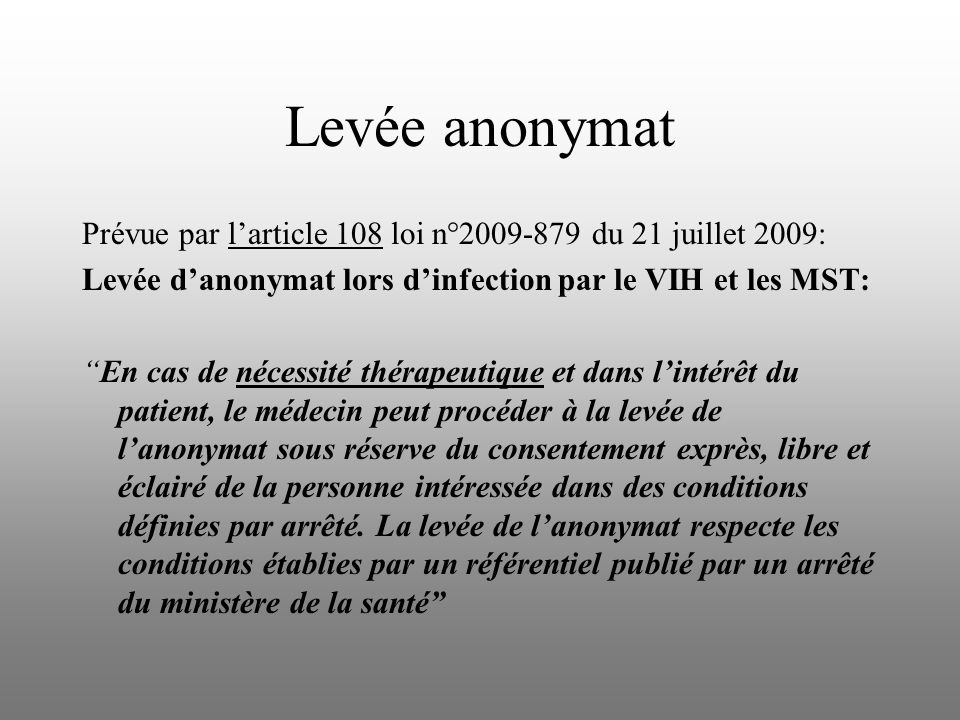 Levée anonymat Prévue par l’article 108 loi n° du 21 juillet 2009: Levée d’anonymat lors d’infection par le VIH et les MST: