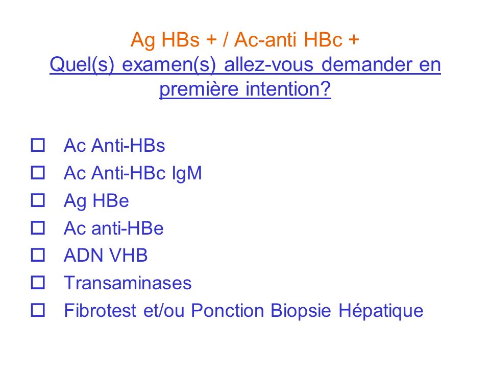 Ag HBs + / Ac-anti HBc + Quel(s) examen(s) allez-vous demander en première intention