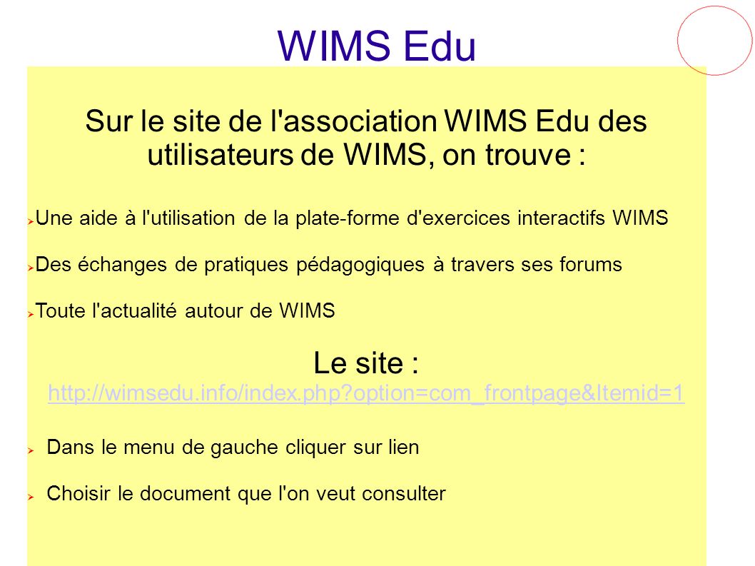 WIMS Edu Sur le site de l association WIMS Edu des utilisateurs de WIMS, on trouve :