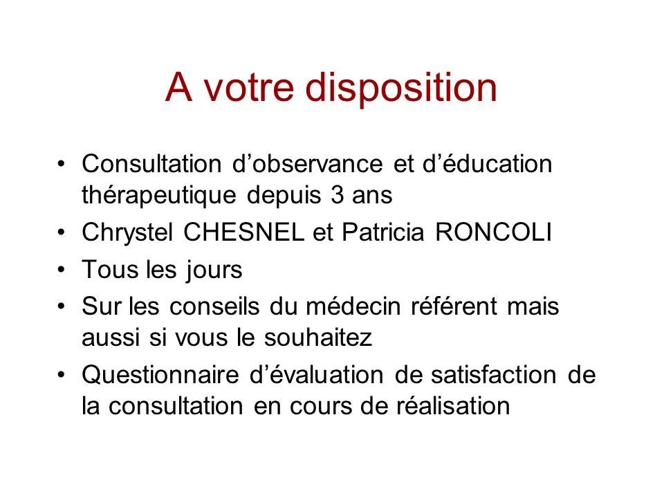 A votre disposition Consultation d’observance et d’éducation thérapeutique depuis 3 ans. Chrystel CHESNEL et Patricia RONCOLI.