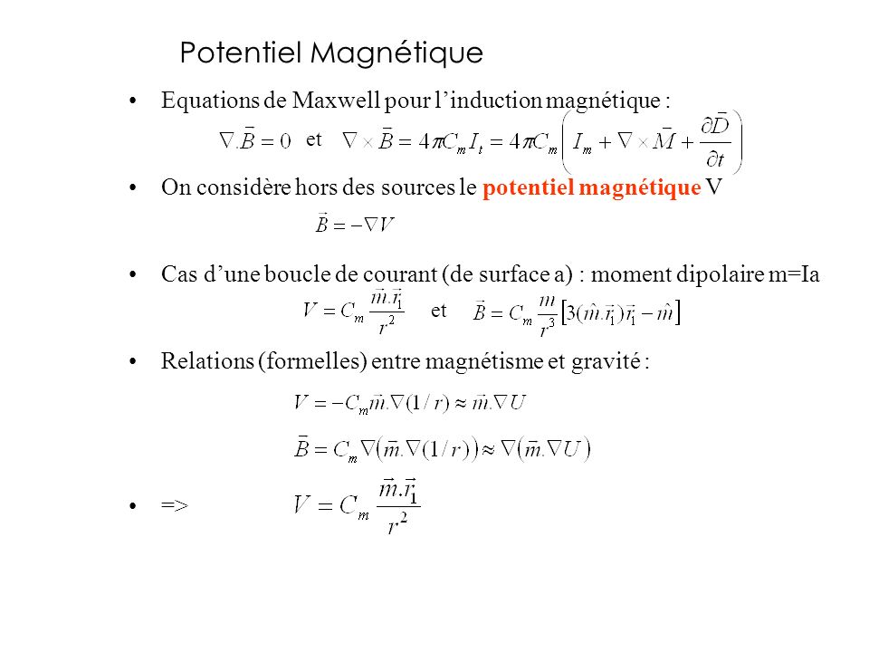 Potentiel Magnétique Equations de Maxwell pour l’induction magnétique : On considère hors des sources le potentiel magnétique V.