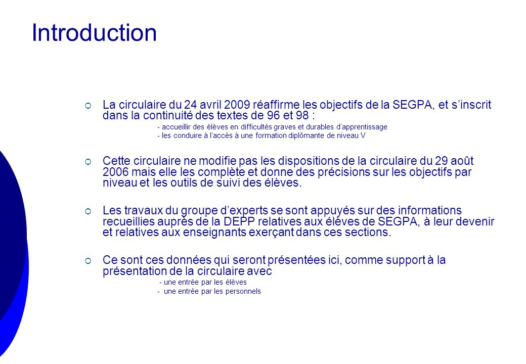 Introduction La circulaire du 24 avril 2009 réaffirme les objectifs de la SEGPA, et s’inscrit dans la continuité des textes de 96 et 98 :
