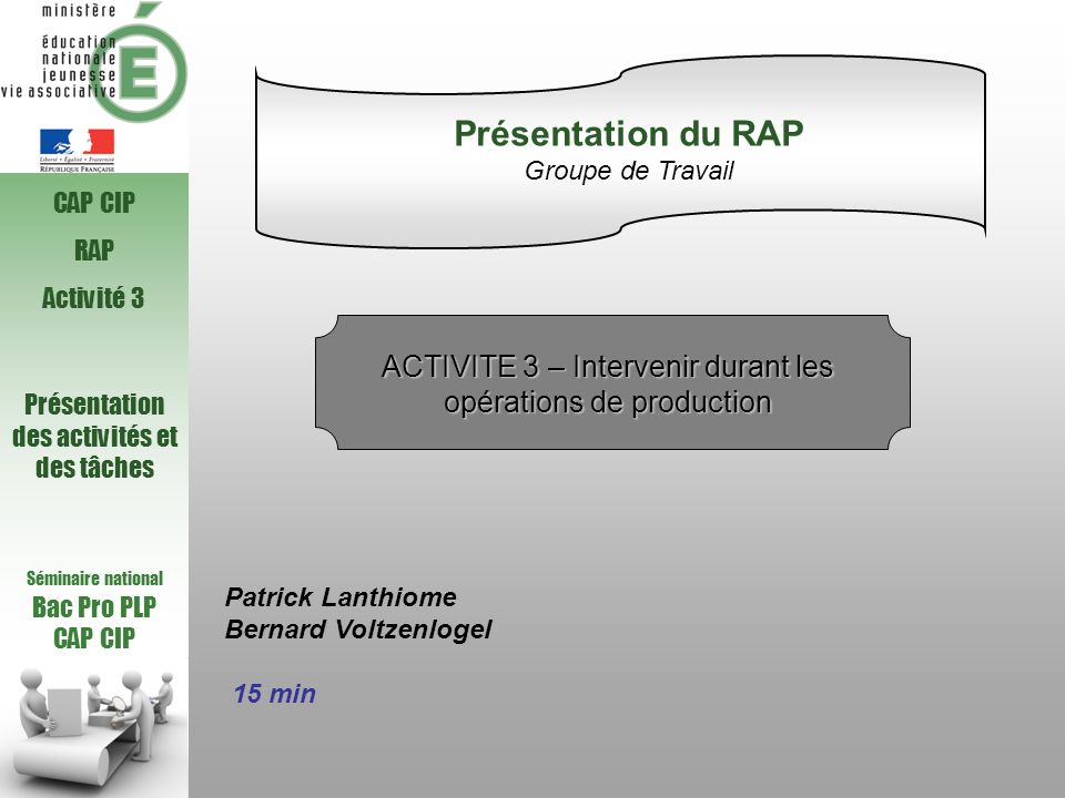 Présentation du RAP Groupe de Travail. CAP CIP. RAP. Activité 3. ACTIVITE 3 – Intervenir durant les opérations de production.