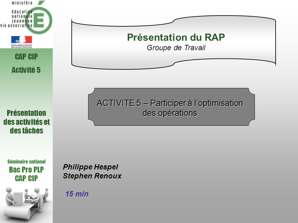 Présentation du RAP Groupe de Travail. CAP CIP. Activité 5. ACTIVITE 5 – Participer à l’optimisation des opérations.