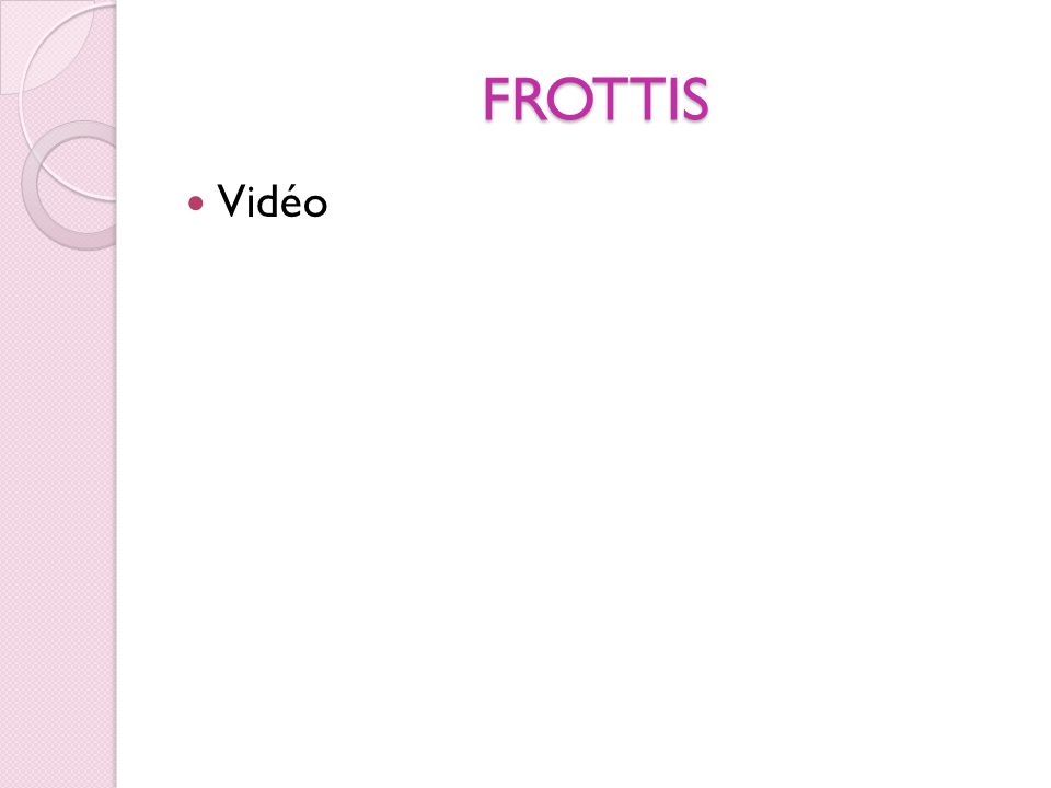 FROTTIS Vidéo
