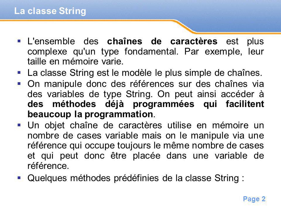 La classe String L ensemble des chaînes de caractères est plus complexe qu un type fondamental. Par exemple, leur taille en mémoire varie.