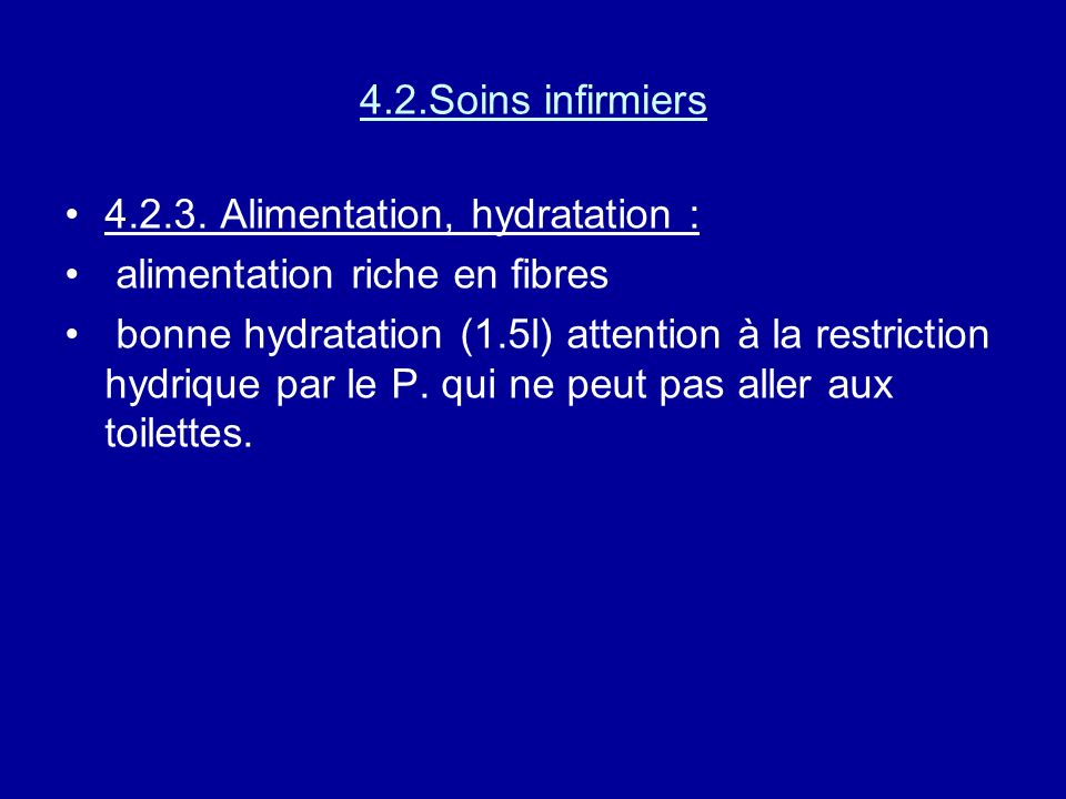 4.2.Soins infirmiers Alimentation, hydratation : alimentation riche en fibres.
