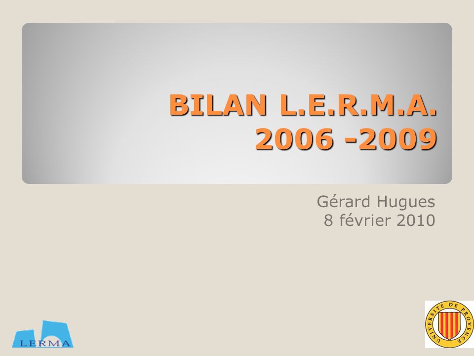 BILAN L.E.R.M.A Gérard Hugues 8 février 2010