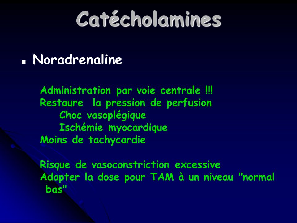 Catécholamines Noradrenaline Administration par voie centrale !!!